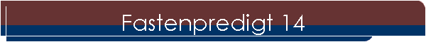Fastenpredigt 14