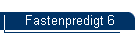 Fastenpredigt 6