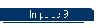 Impulse 9