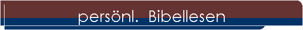 persnl.  Bibellesen