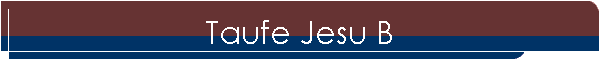 Taufe Jesu B